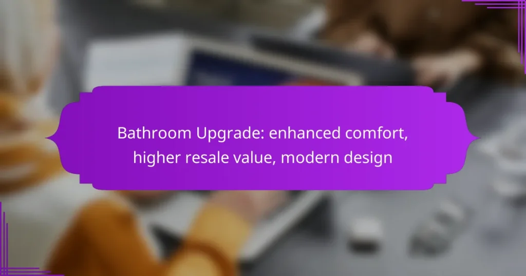 Bathroom Upgrade: enhanced comfort, higher resale value, modern design