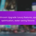 Bathroom Upgrade: luxury features, space optimization, water-saving fixtures