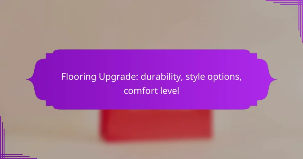 Flooring Upgrade: durability, style options, comfort level
