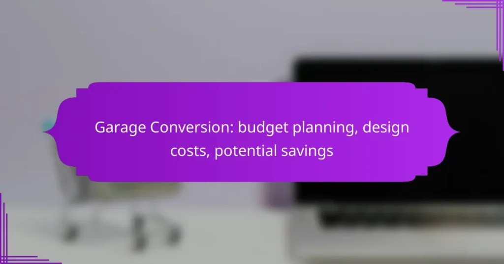 Garage Conversion: budget planning, design costs, potential savings