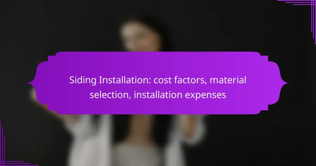 Siding Installation: cost factors, material selection, installation expenses