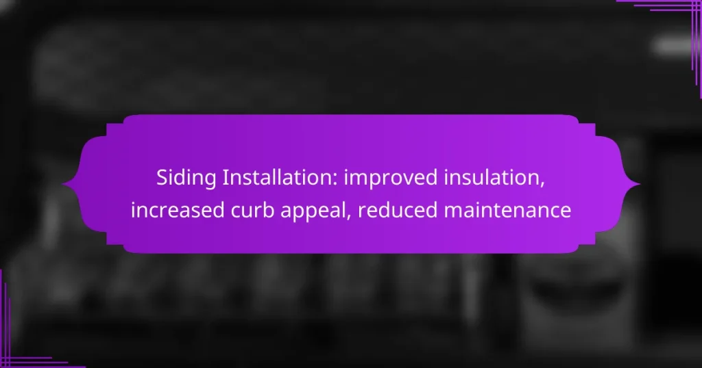 Siding Installation: improved insulation, increased curb appeal, reduced maintenance
