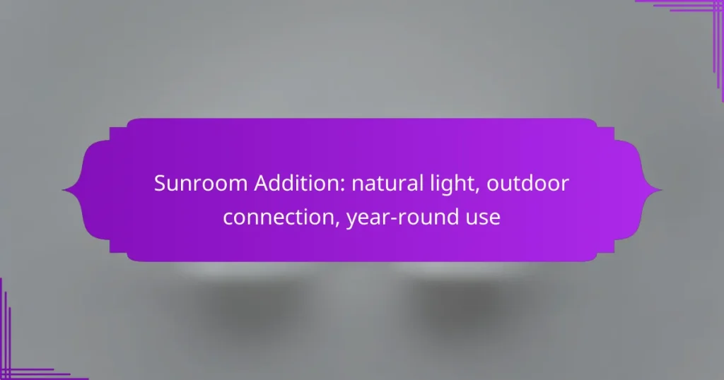 Sunroom Addition: natural light, outdoor connection, year-round use
