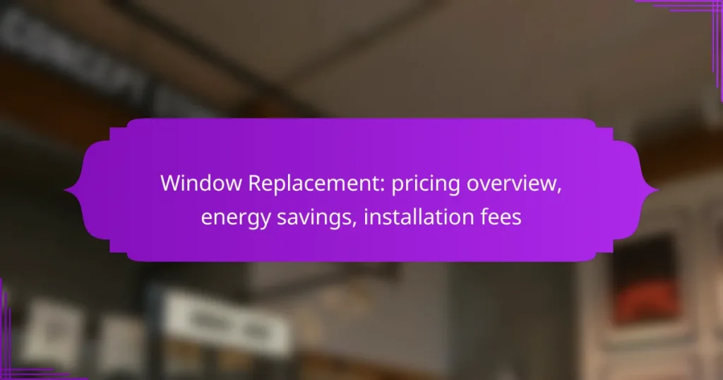 Window Replacement: pricing overview, energy savings, installation fees