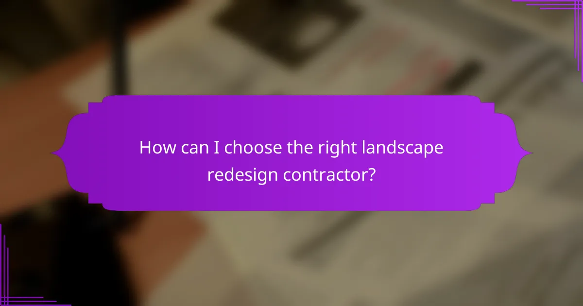 How can I choose the right landscape redesign contractor?