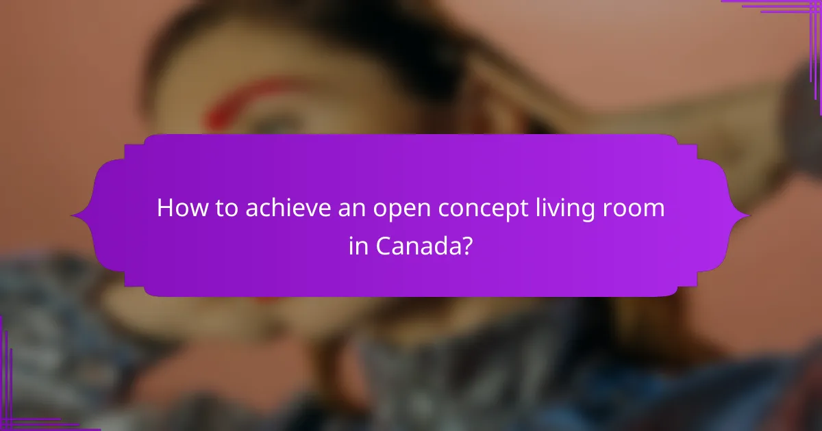 How to achieve an open concept living room in Canada?