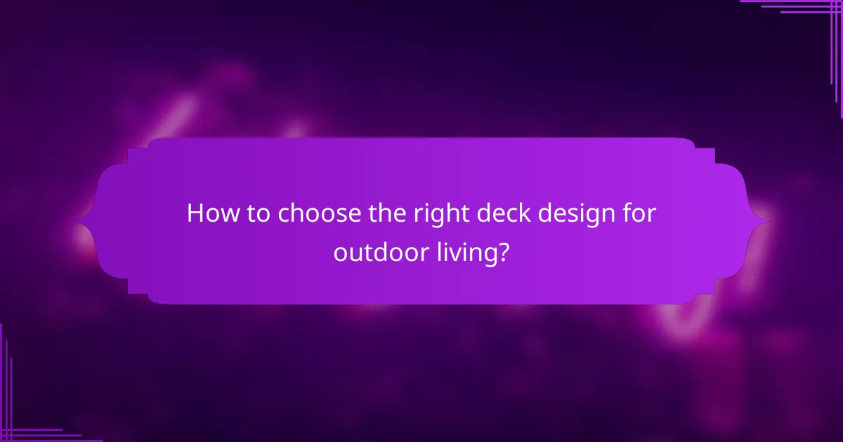 How to choose the right deck design for outdoor living?