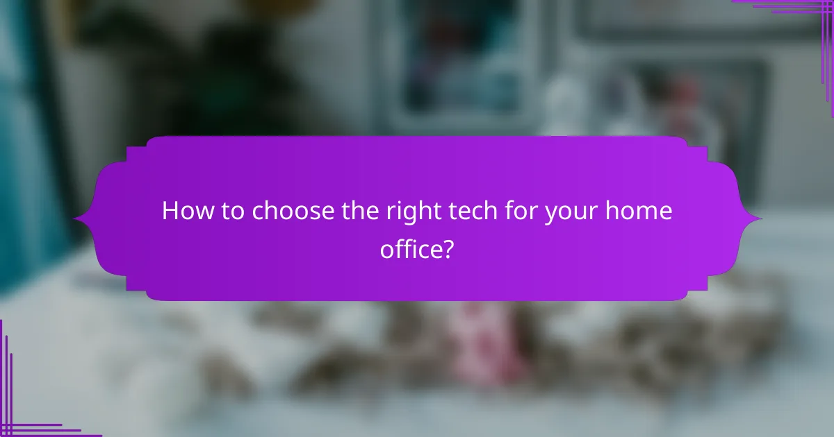 How to choose the right tech for your home office?