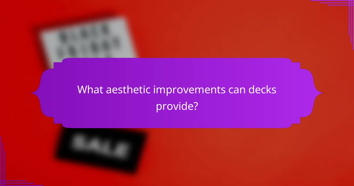 What aesthetic improvements can decks provide?