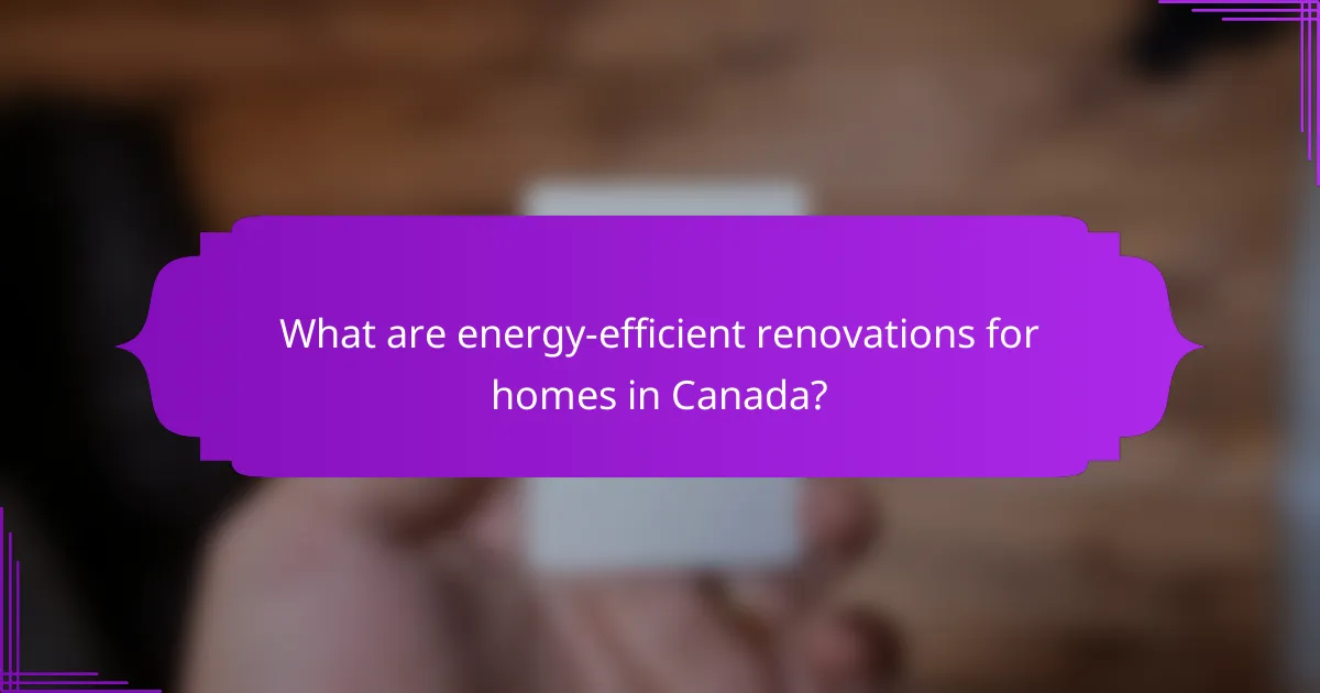 What are energy-efficient renovations for homes in Canada?