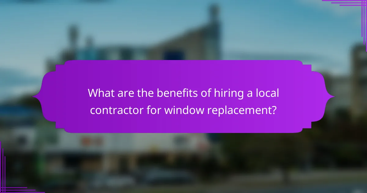 What are the benefits of hiring a local contractor for window replacement?