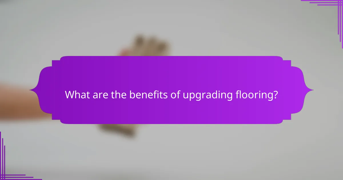 What are the benefits of upgrading flooring?