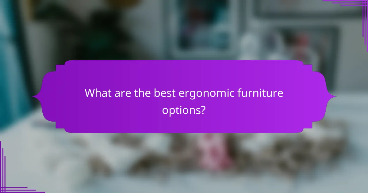 What are the best ergonomic furniture options?