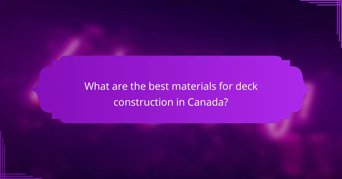 What are the best materials for deck construction in Canada?