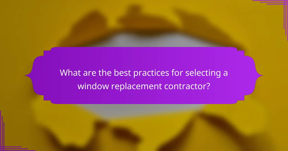 What are the best practices for selecting a window replacement contractor?