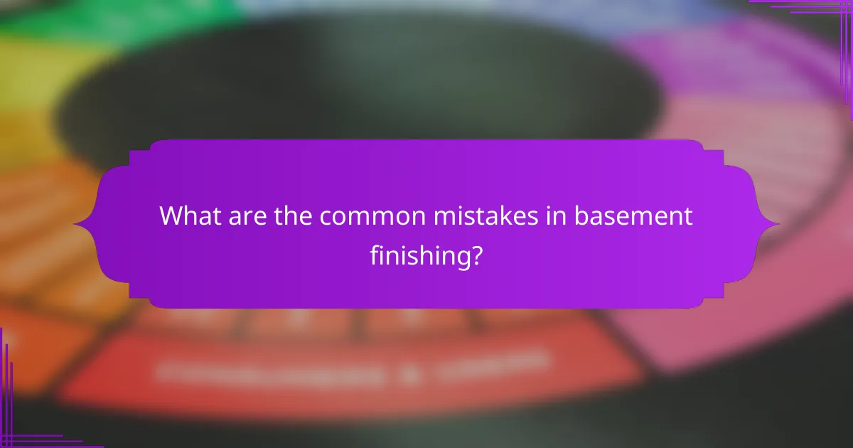 What are the common mistakes in basement finishing?