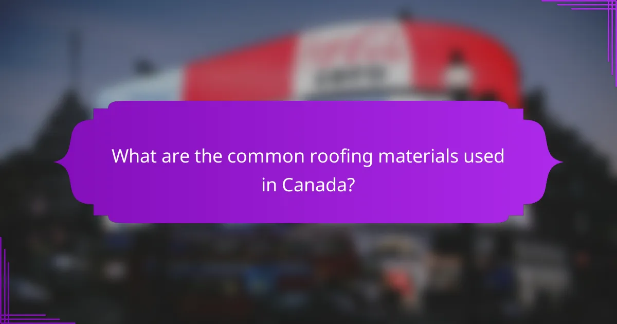 What are the common roofing materials used in Canada?