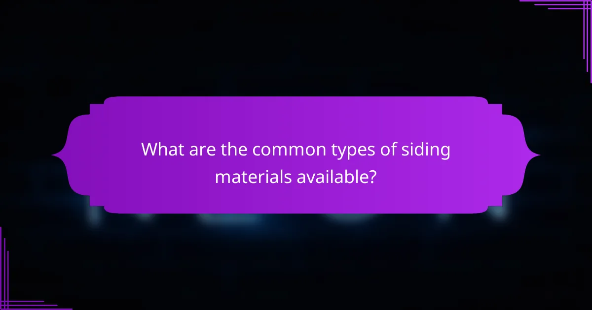 What are the common types of siding materials available?