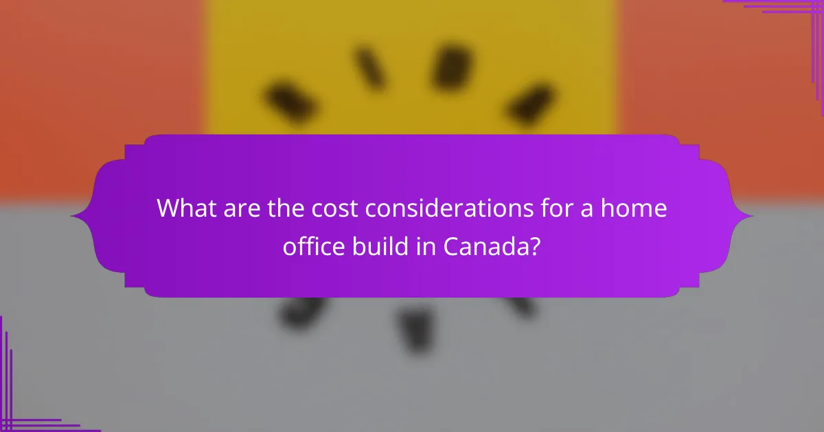 What are the cost considerations for a home office build in Canada?