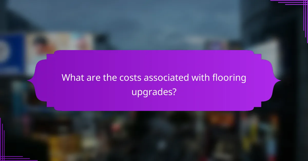What are the costs associated with flooring upgrades?