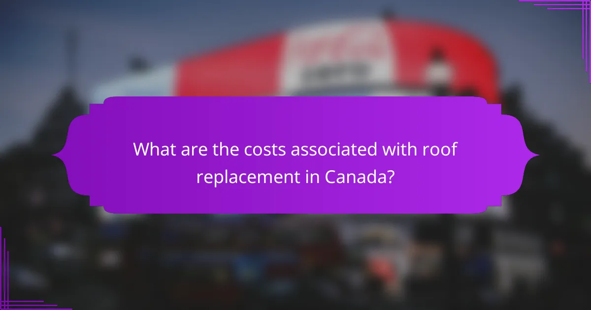 What are the costs associated with roof replacement in Canada?