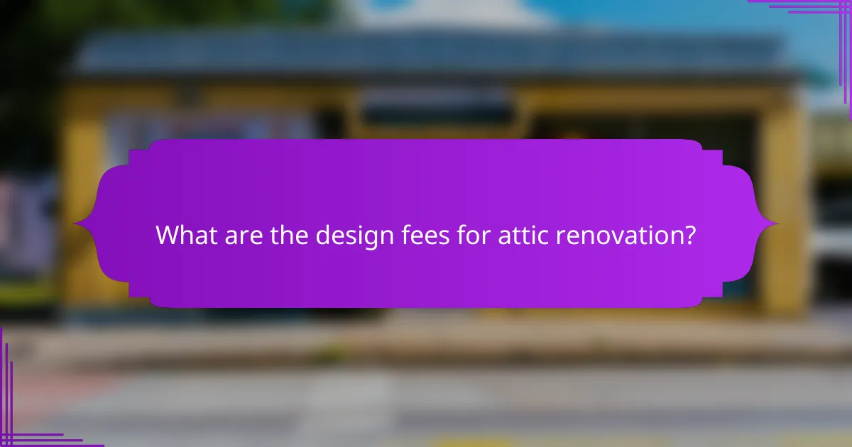 What are the design fees for attic renovation?
