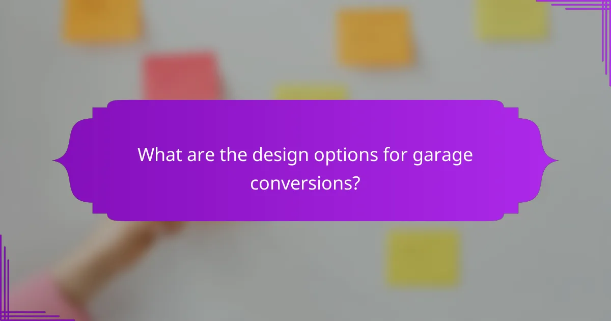 What are the design options for garage conversions?