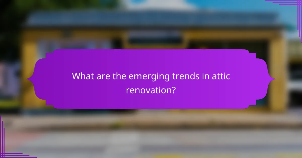 What are the emerging trends in attic renovation?