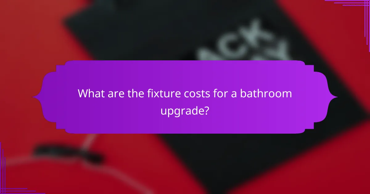 What are the fixture costs for a bathroom upgrade?