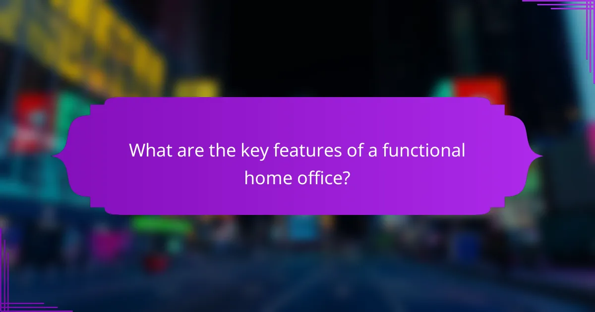 What are the key features of a functional home office?