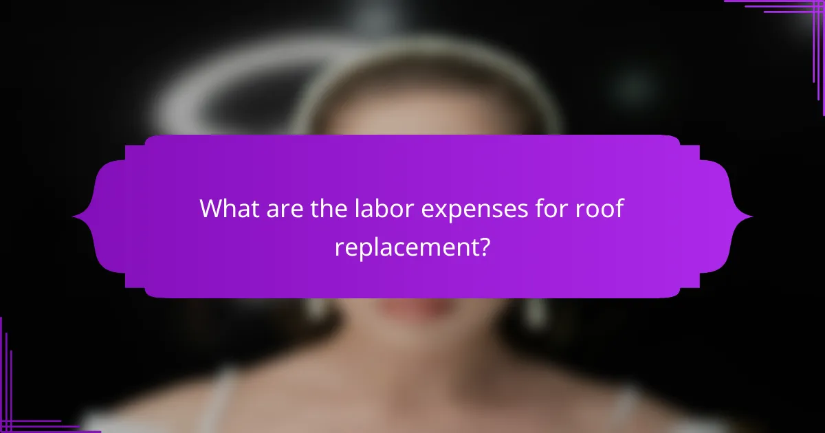 What are the labor expenses for roof replacement?