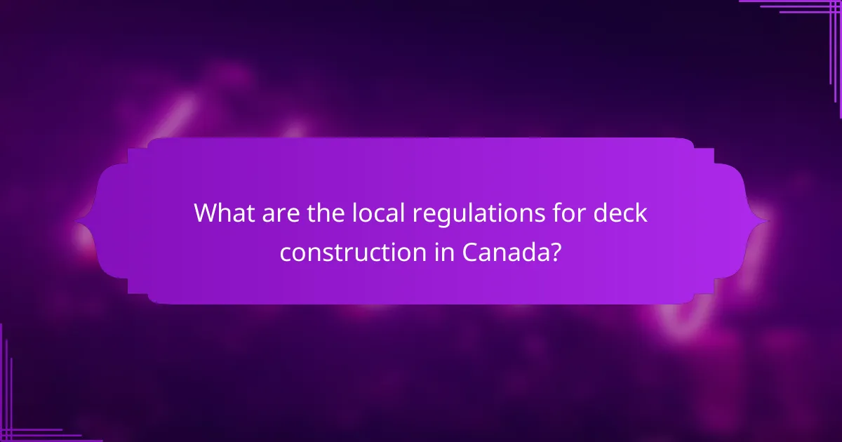 What are the local regulations for deck construction in Canada?