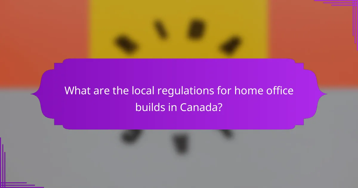What are the local regulations for home office builds in Canada?