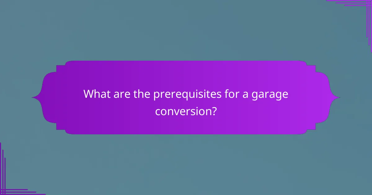What are the prerequisites for a garage conversion?