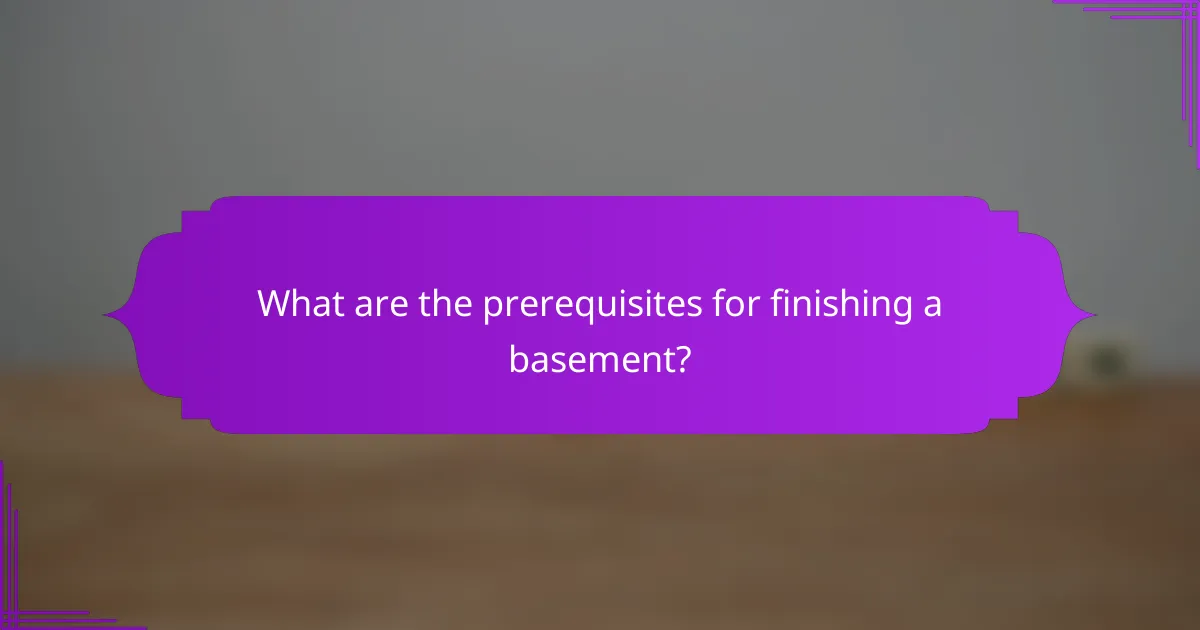 What are the prerequisites for finishing a basement?