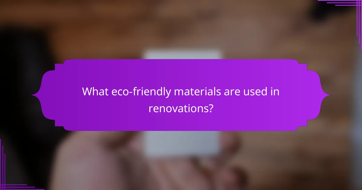 What eco-friendly materials are used in renovations?