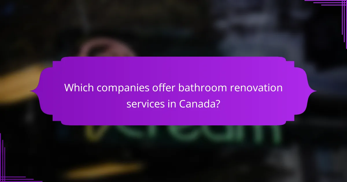 Which companies offer bathroom renovation services in Canada?