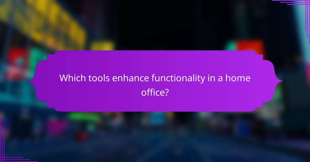 Which tools enhance functionality in a home office?